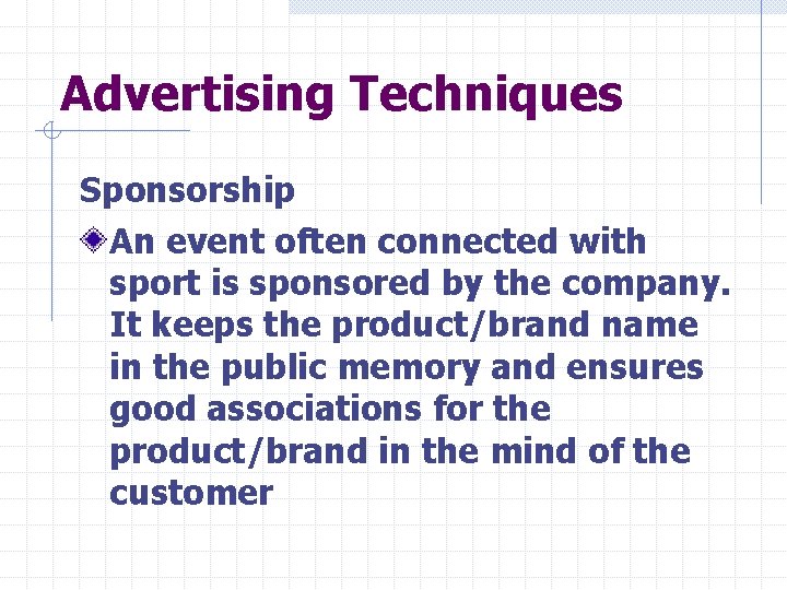 Advertising Techniques Sponsorship An event often connected with sport is sponsored by the company.
