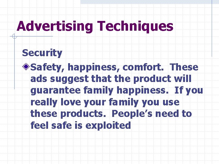 Advertising Techniques Security Safety, happiness, comfort. These ads suggest that the product will guarantee