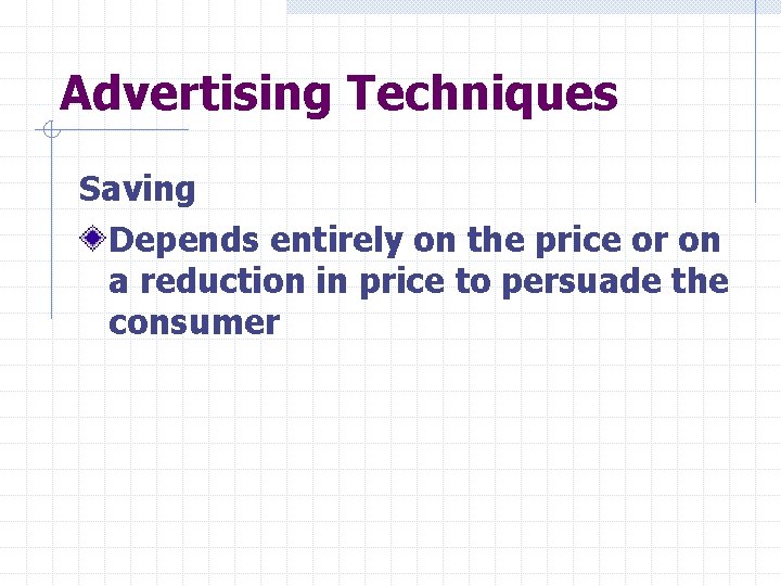 Advertising Techniques Saving Depends entirely on the price or on a reduction in price