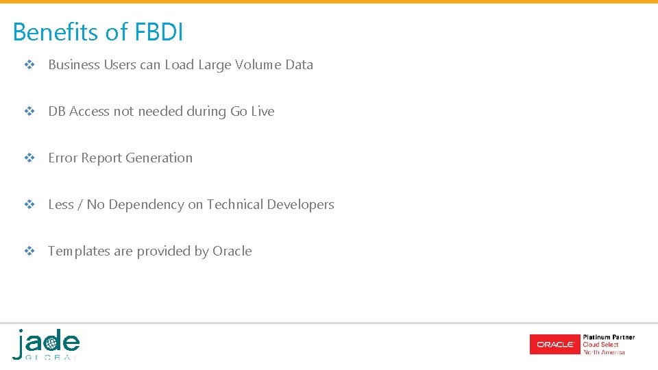 Benefits of FBDI v Business Users can Load Large Volume Data v DB Access Benefits of FBDI v Business Users can Load Large Volume Data v DB Access