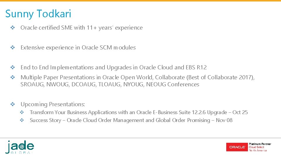 Sunny Todkari v Oracle certified SME with 11+ years' experience v Extensive experience in Sunny Todkari v Oracle certified SME with 11+ years' experience v Extensive experience in