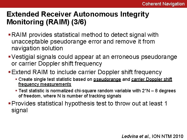 Coherent Navigation Extended Receiver Autonomous Integrity Monitoring (RAIM) (3/6) § RAIM provides statistical method