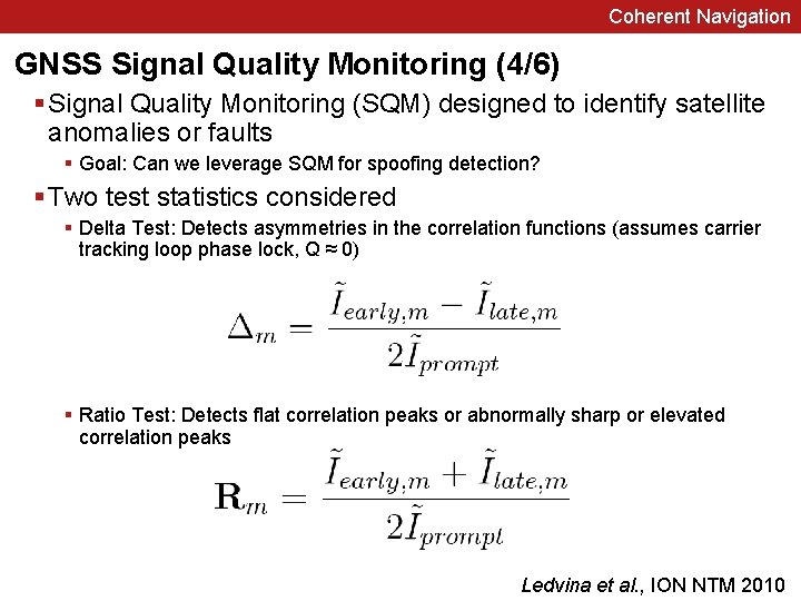 Coherent Navigation GNSS Signal Quality Monitoring (4/6) § Signal Quality Monitoring (SQM) designed to