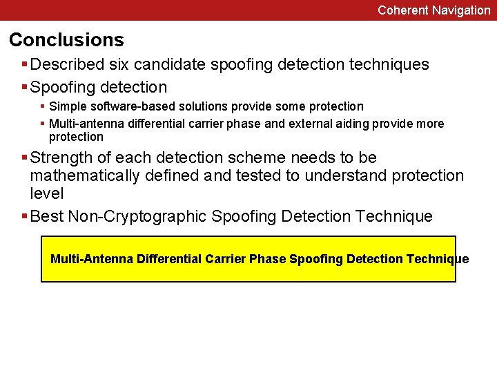 Coherent Navigation Conclusions § Described six candidate spoofing detection techniques § Spoofing detection §