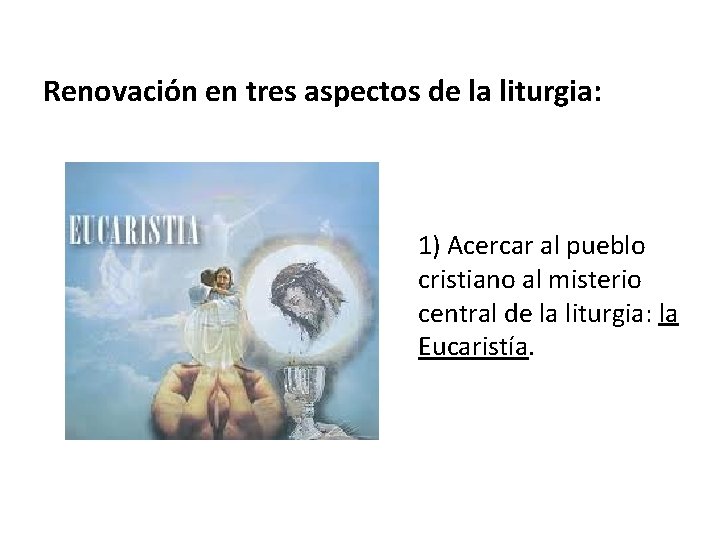 Renovación en tres aspectos de la liturgia: 1) Acercar al pueblo cristiano al misterio
