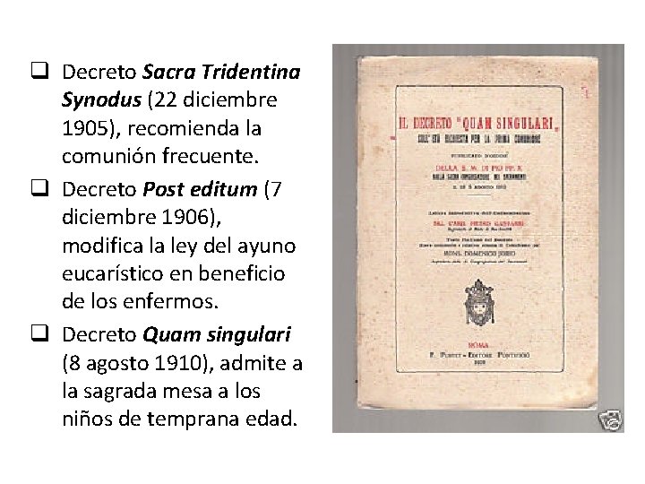 q Decreto Sacra Tridentina Synodus (22 diciembre 1905), recomienda la comunión frecuente. q Decreto
