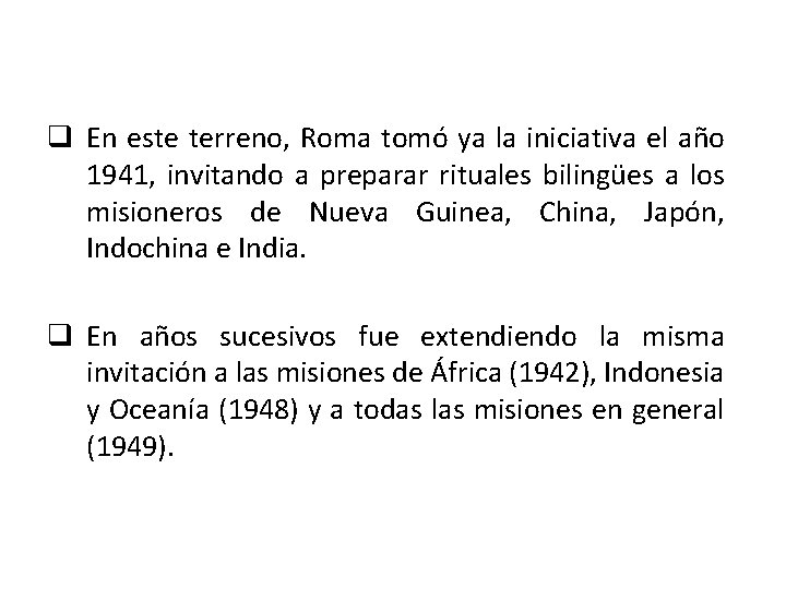 q En este terreno, Roma tomó ya la iniciativa el año 1941, invitando a