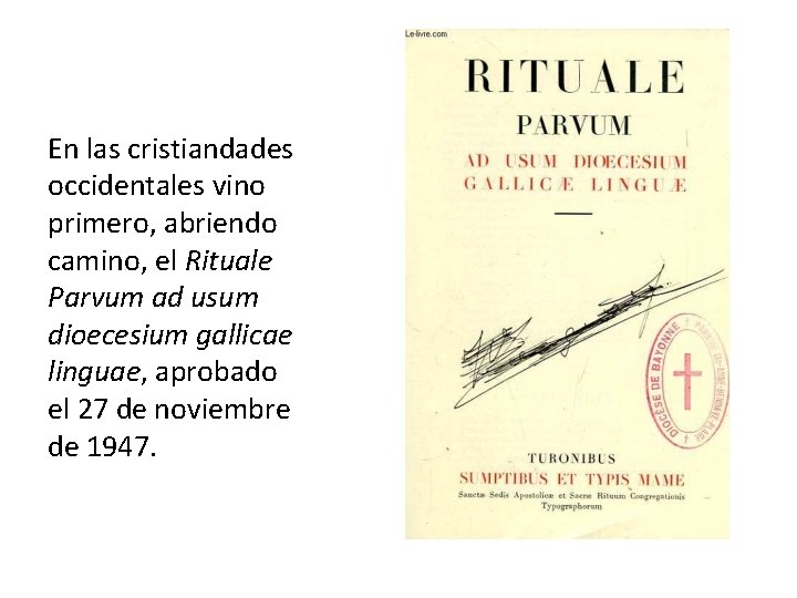 En las cristiandades occidentales vino primero, abriendo camino, el Rituale Parvum ad usum dioecesium