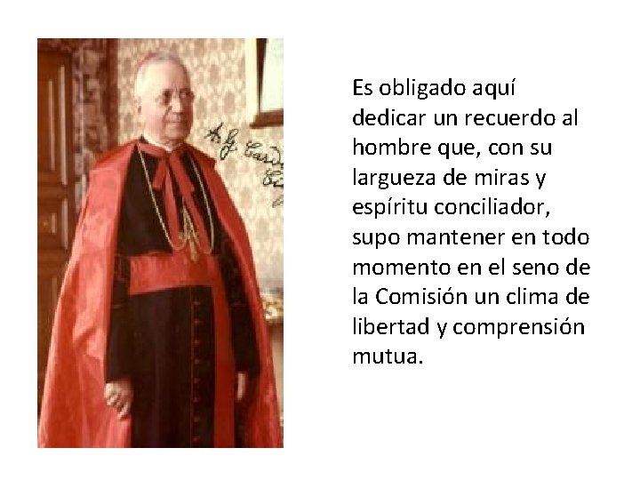 Es obligado aquí dedicar un recuerdo al hombre que, con su largueza de miras