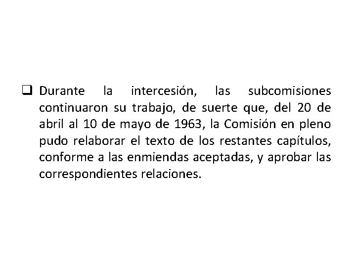q Durante la intercesión, las subcomisiones continuaron su trabajo, de suerte que, del 20