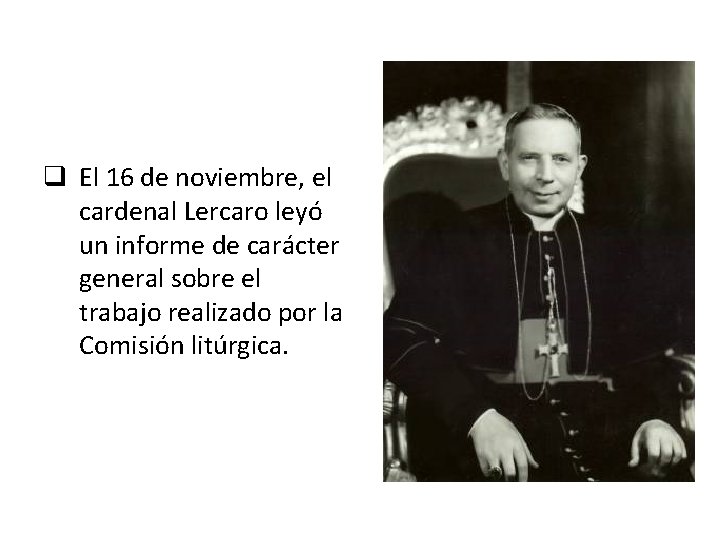 q El 16 de noviembre, el cardenal Lercaro leyó un informe de carácter general