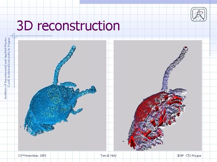 Institute of Experimental and Applied Physics Czech Technical University in Prague 3 D reconstruction