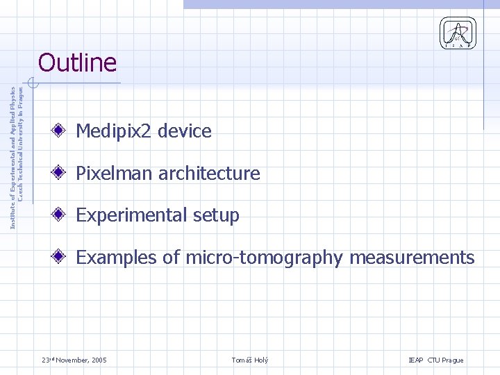 Institute of Experimental and Applied Physics Czech Technical University in Prague Outline Medipix 2