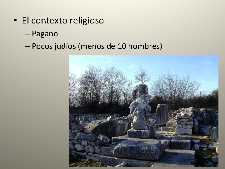  • El contexto religioso – Pagano – Pocos judíos (menos de 10 hombres)