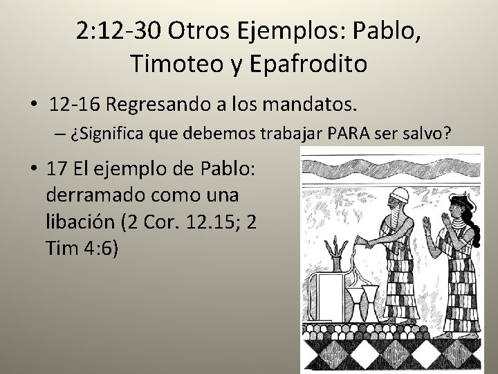 2: 12 -30 Otros Ejemplos: Pablo, Timoteo y Epafrodito • 12 -16 Regresando a