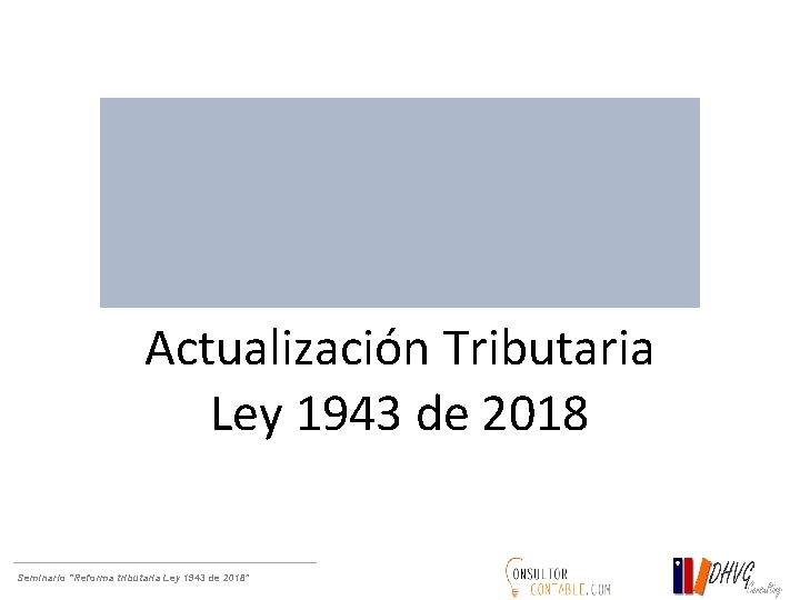 Actualización Tributaria Ley 1943 de 2018 Seminario “Reforma tributaria Ley 1943 de 2018” 