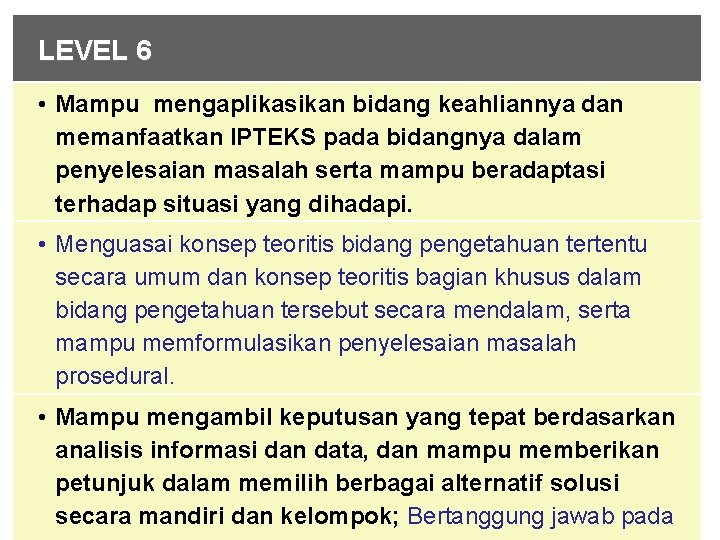 LEVEL 6 • Mampu mengaplikasikan bidang keahliannya dan memanfaatkan IPTEKS pada bidangnya dalam penyelesaian