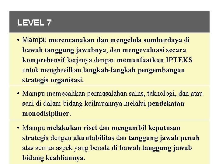 LEVEL 7 • Mampu merencanakan dan mengelola sumberdaya di bawah tanggung jawabnya, dan mengevaluasi