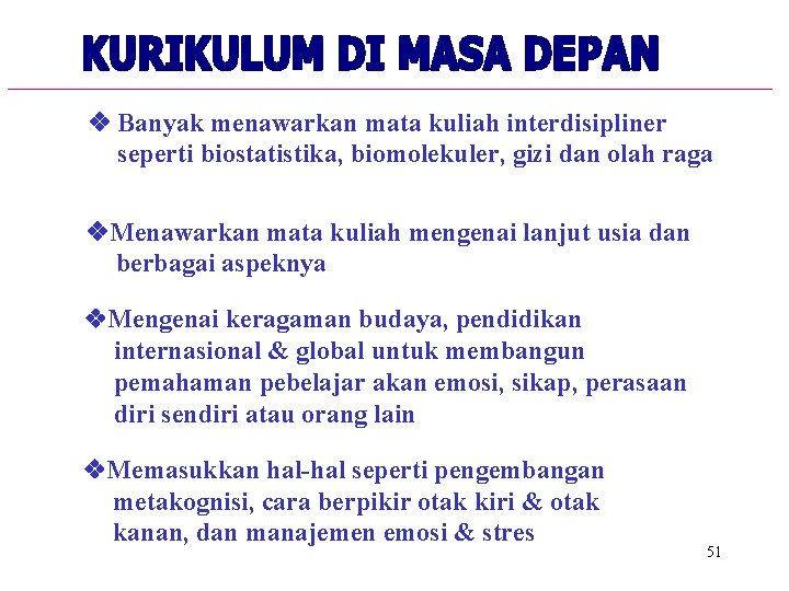 v Banyak menawarkan mata kuliah interdisipliner seperti biostatistika, biomolekuler, gizi dan olah raga v.