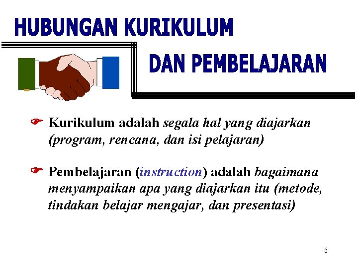 F Kurikulum adalah segala hal yang diajarkan (program, rencana, dan isi pelajaran) F Pembelajaran