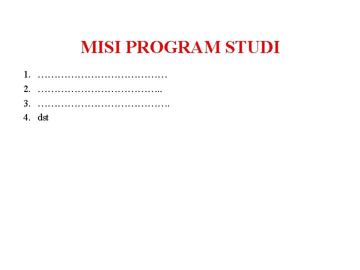 MISI PROGRAM STUDI 1. 2. 3. 4. …………………. dst 