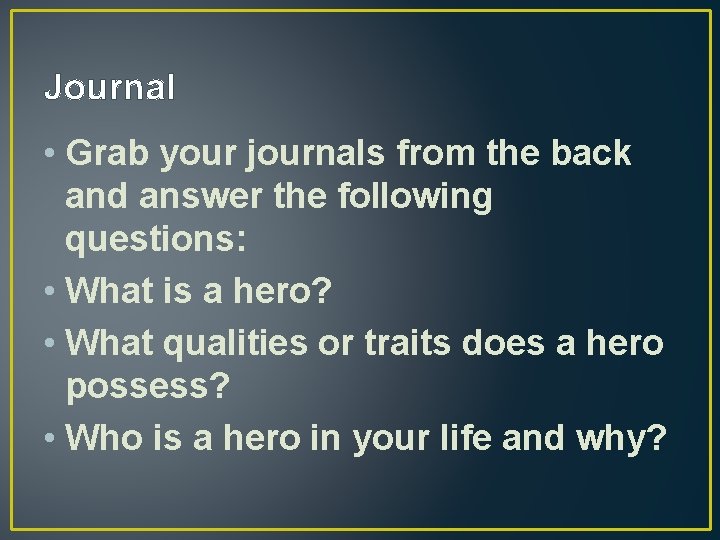 Journal • Grab your journals from the back and answer the following questions: •