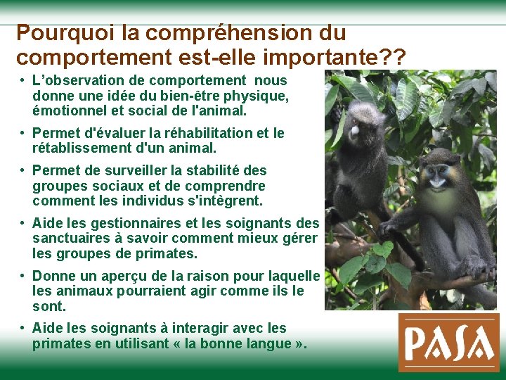 Pourquoi la compréhension du comportement est-elle importante? ? • L’observation de comportement nous donne