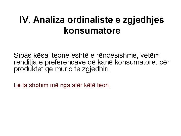 IV. Analiza ordinaliste e zgjedhjes konsumatore Sipas kësaj teorie është e rëndësishme, vetëm renditja