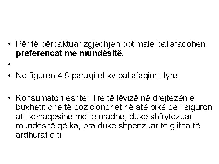  • Për të përcaktuar zgjedhjen optimale ballafaqohen preferencat me mundësitë. • • Në