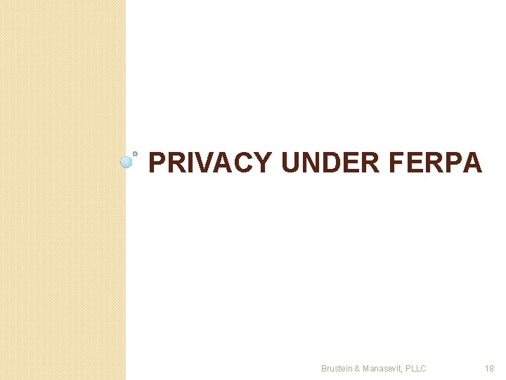 PRIVACY UNDER FERPA Brustein & Manasevit, PLLC 18 