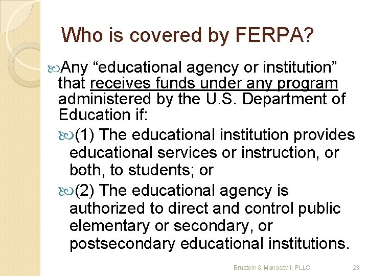Who is covered by FERPA? Any “educational agency or institution” that receives funds under