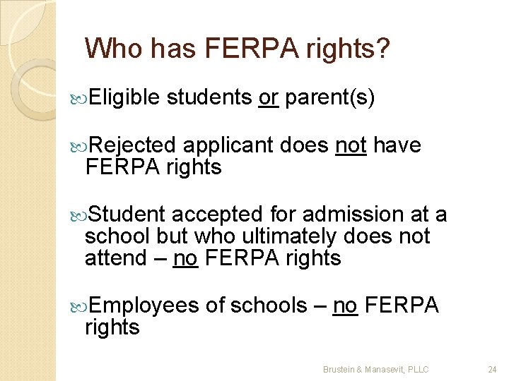 Who has FERPA rights? Eligible students or parent(s) Rejected applicant does not have FERPA
