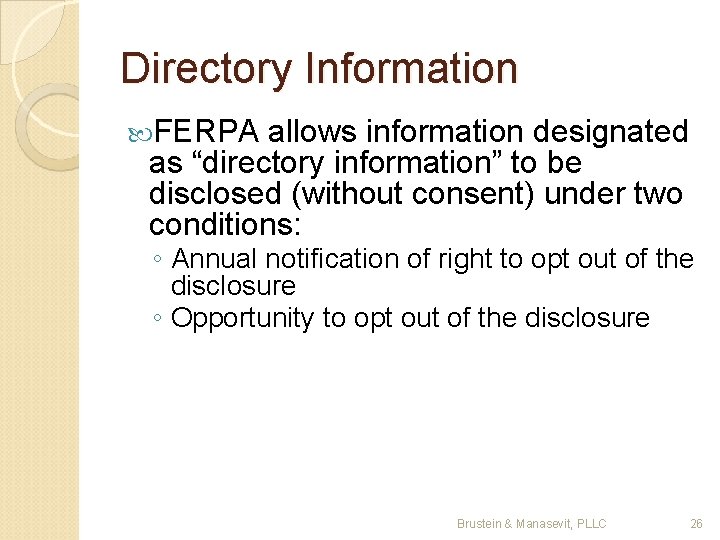 Directory Information FERPA allows information designated as “directory information” to be disclosed (without consent)