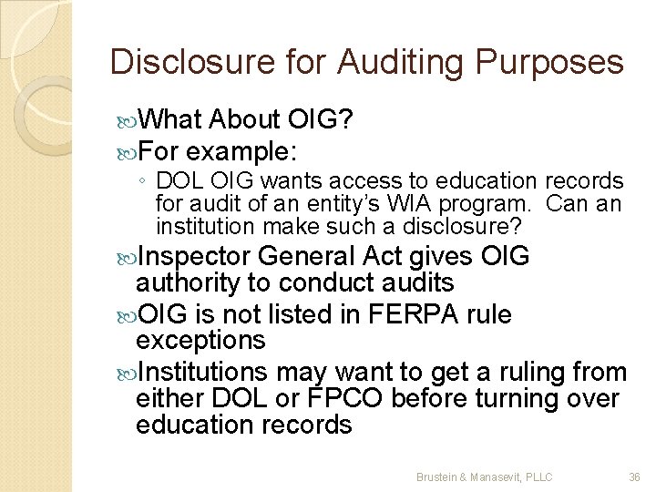 Disclosure for Auditing Purposes What About OIG? For example: ◦ DOL OIG wants access