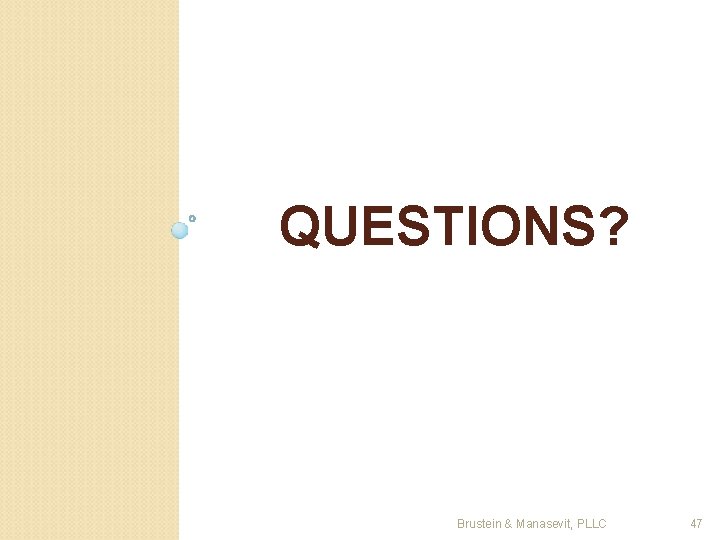 QUESTIONS? Brustein & Manasevit, PLLC 47 