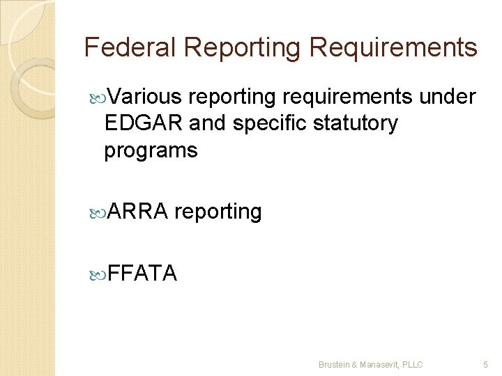 Federal Reporting Requirements Various reporting requirements under EDGAR and specific statutory programs ARRA reporting