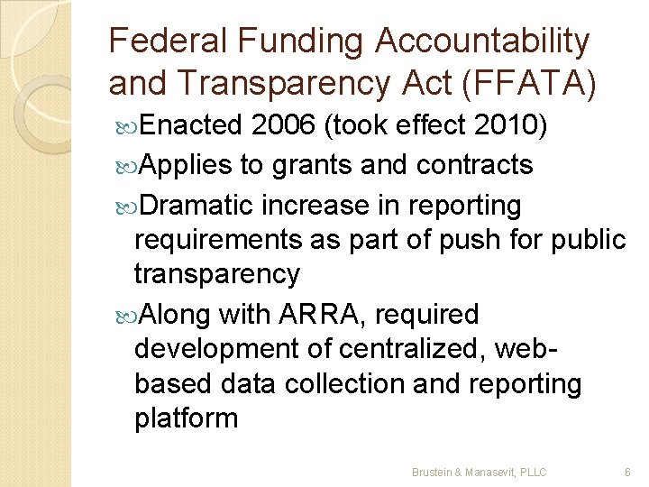 Federal Funding Accountability and Transparency Act (FFATA) Enacted 2006 (took effect 2010) Applies to