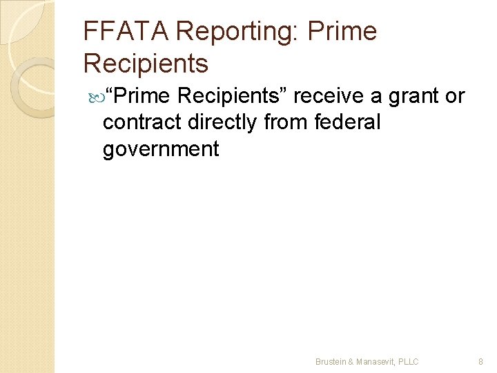 FFATA Reporting: Prime Recipients “Prime Recipients” receive a grant or contract directly from federal