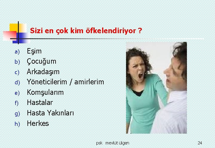 Sizi en çok kim öfkelendiriyor ? a) b) c) d) e) f) g) h)