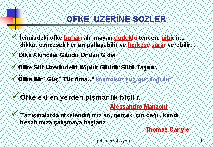 ÖFKE ÜZERİNE SÖZLER ü İçimizdeki öfke buharı alınmayan düdüklü tencere gibidir. . . dikkat