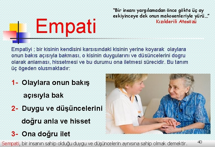 Empati “Bir insanı yargılamadan önce gökte üç ay eskiyinceye dek onun makosenleriyle yürü…” Kızılderili