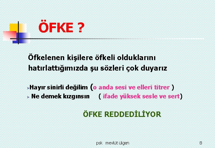 ÖFKE ? Öfkelenen kişilere öfkeli olduklarını hatırlattığımızda şu sözleri çok duyarız Hayır sinirli değilim