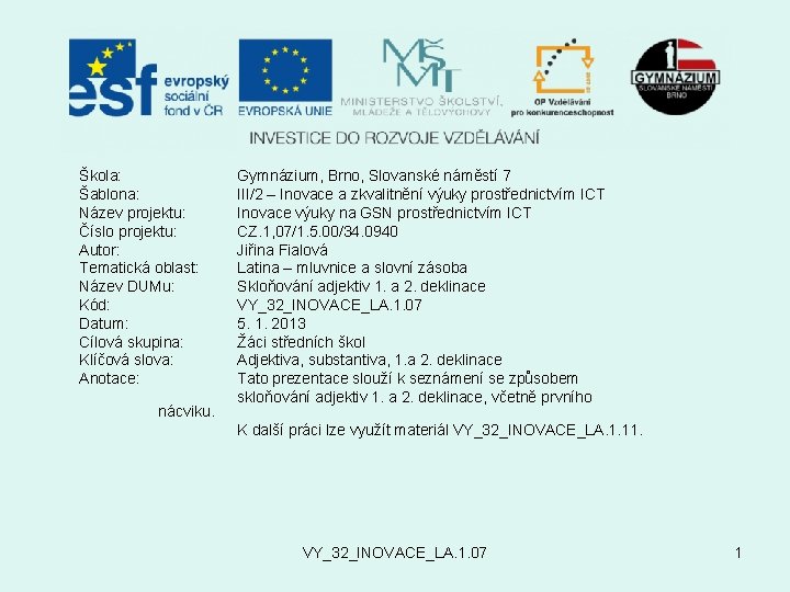 Škola: Šablona: Název projektu: Číslo projektu: Autor: Tematická oblast: Název DUMu: Kód: Datum: Cílová