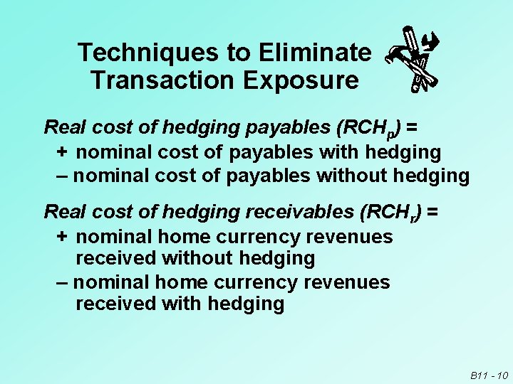 Techniques to Eliminate Transaction Exposure Real cost of hedging payables (RCHp) = + nominal