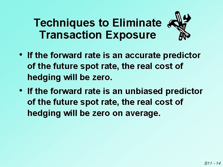 Techniques to Eliminate Transaction Exposure • If the forward rate is an accurate predictor