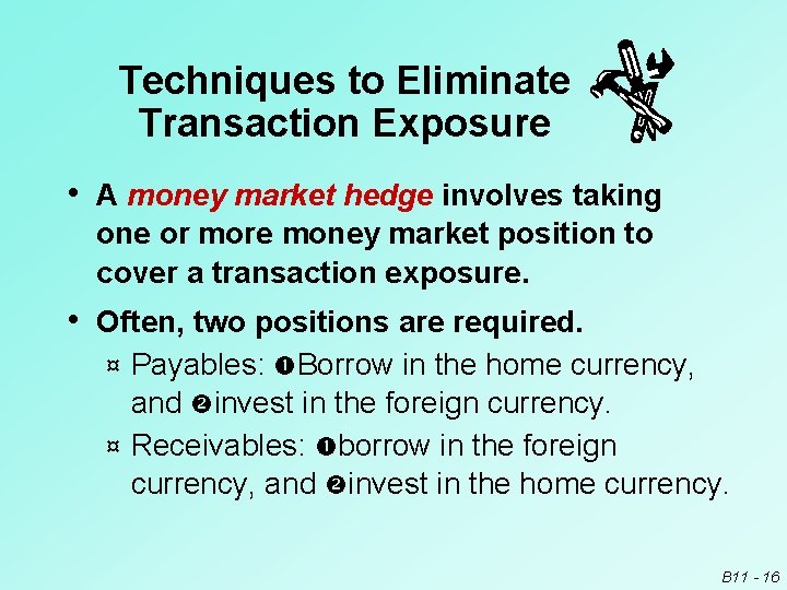 Techniques to Eliminate Transaction Exposure • A money market hedge involves taking one or