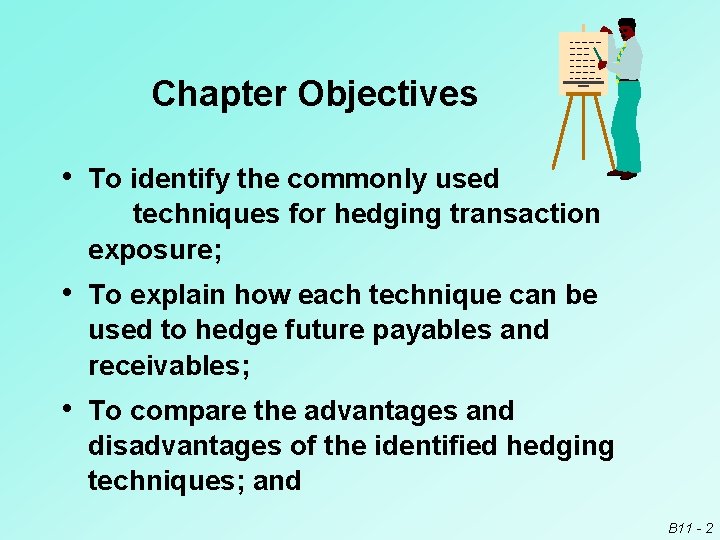 Chapter Objectives • To identify the commonly used techniques for hedging transaction exposure; •