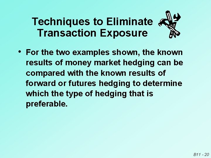 Techniques to Eliminate Transaction Exposure • For the two examples shown, the known results