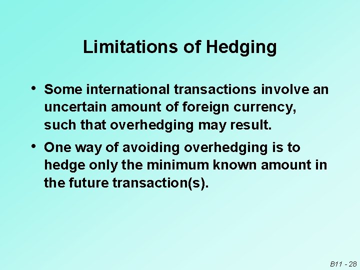 Limitations of Hedging • Some international transactions involve an uncertain amount of foreign currency,