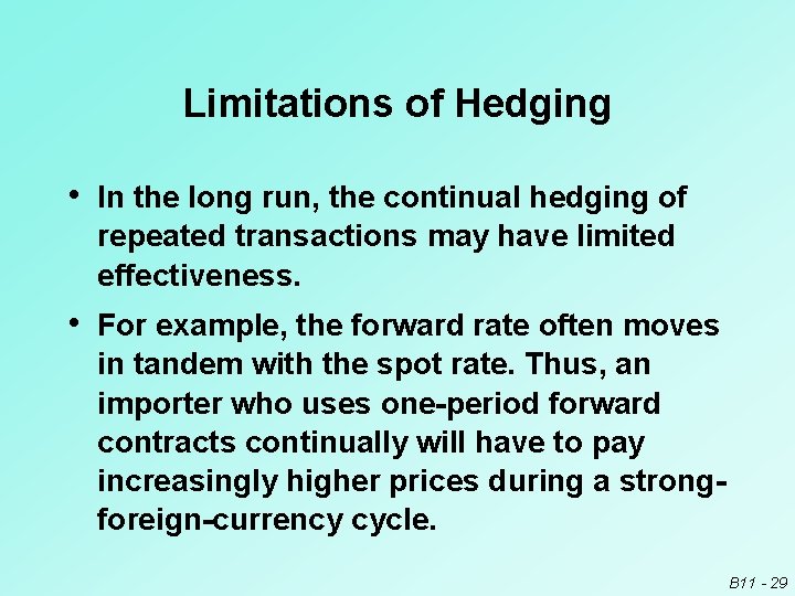 Limitations of Hedging • In the long run, the continual hedging of repeated transactions